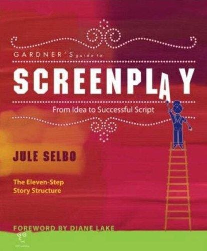 Gardner's Guide to Screenplay: From Idea to Successful Script (Gardner's Guide series)