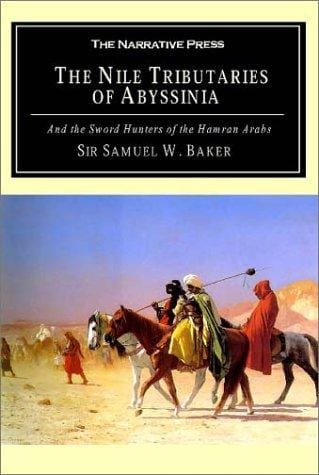 The Nile Tributaries of Abyssinia and the Sword Hunters of the Hamran Arabs