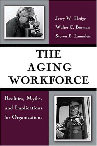 The aging workforce: realities, myths, and implications for organizations