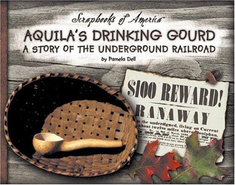Aquila's Drinking Gourd: A Story of the Underground Railroad (Scrapbooks of America)