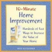 10-Minute Home Improvement: Hundreds of Fast Ways to Increase the Value of  Your Home (10-Minute)