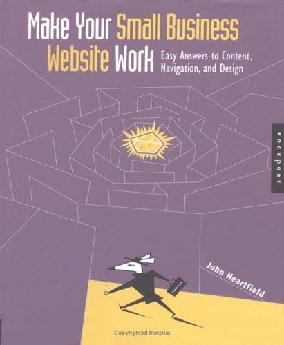 Make Your Small Business Web Site Work: Easy Answers to Content, Navigation, and Design