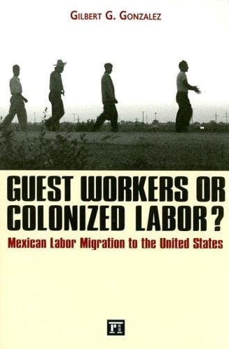Guest workers or colonized labor?: Mexican labor migration to the United States