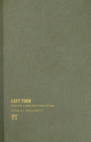 Left Turn: Forging a New Political Future (The Radical Imagination Series)