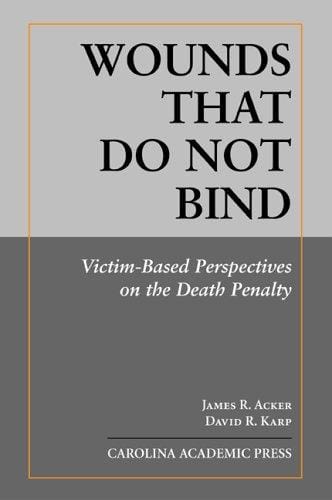 Wounds That Do Not Bind: Victim-based Perspectives on the Death Penalty