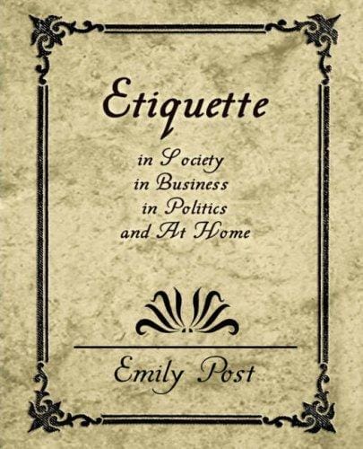 Etiquette in Society, in Business, in Politics, and At Home