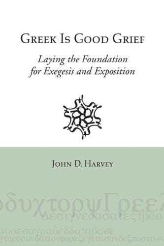 Greek Is Good Grief: Laying the Foundation for Exegesis and Exposition