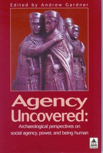 Agency Uncovered: Archaeological Perspectives on Social Agency, Power, and Being Human (Ucl Institute of Archaeology Publications)