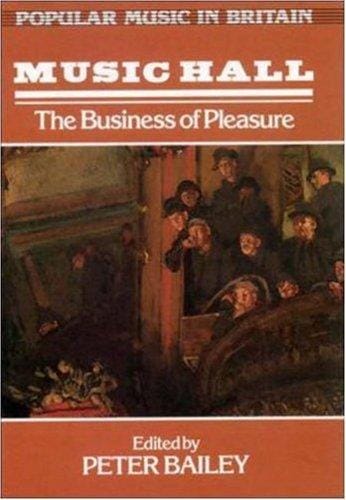 Music Hall: The Business of Pleasure (Popular Music in Britain)