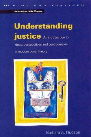 Understanding justice: an introduction to ideas, perspectives, and controversies in modern penal theory