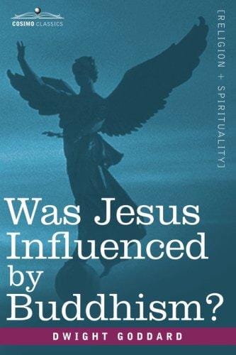 Was Jesus Influenced by Buddhism? A Comparative Study of the Lives and Thoughts of Gautama and Jesus