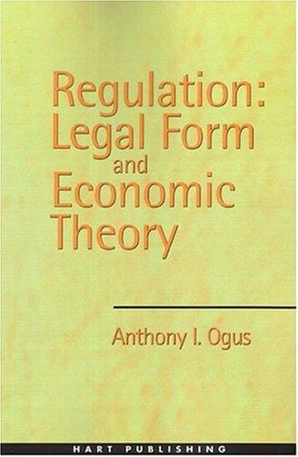 Regulation: Legal Form And Economic Theory