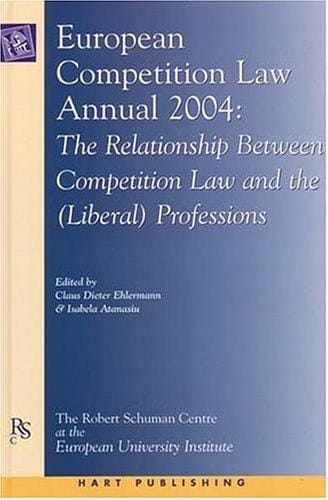 European Competition Law Annual 2004: The Relationship Between Competition Law And the Liberal Professions (European Competition Law Annual)