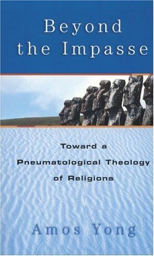 Beyond the Impasse: Toward a Pneumatological Theology of Religions