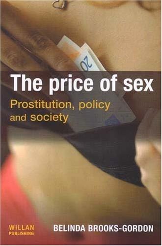The Price Of Sex: Prostitution, Policy And Society