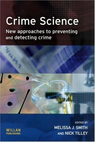 Crime Science: New Approaches To Preventing And Detecting Crime (Crime Science)