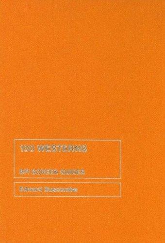 100 Westerns (BFI Screen Guides)