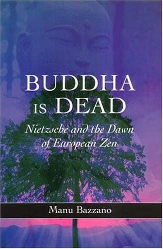 Buddha Is Dead: Nietzsche And the Dawn of European Zen