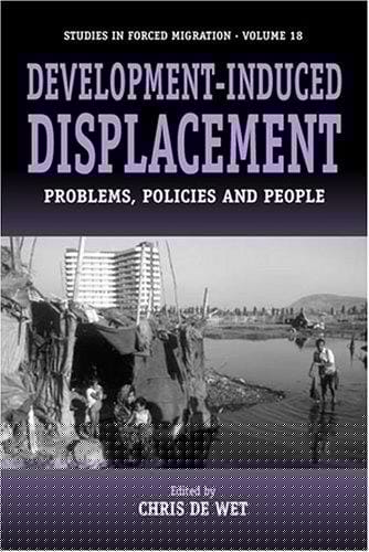 Development-Induced Displacement: Problems, Policies and People (Studies in Forced Migration)