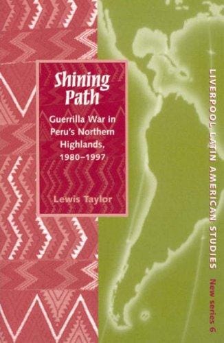 Shining Path: Guerrilla War in Peru's Northern Highlands (Liverpool University Press - Liverpool Latin American Studies)