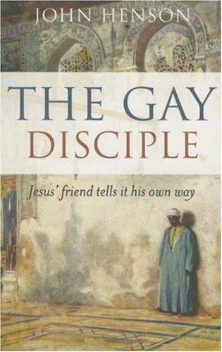 The Gay Disciple: Jesus' Friend Tells It His Own Way