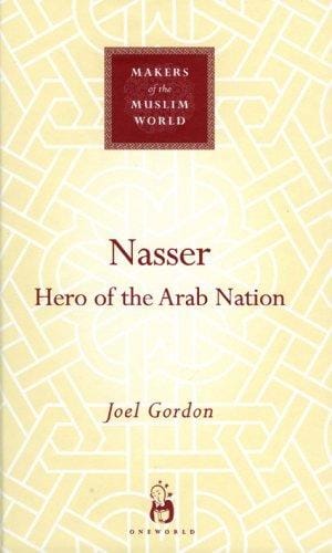 Nasser: Hero of the Arab Nation (Makers of the Muslim World)