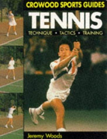 Tennis: Technique, Tactics, Training (Crowood Sports Guides)