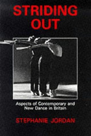 Striding Out: Aspects of Contemporary and New Dance in Britain