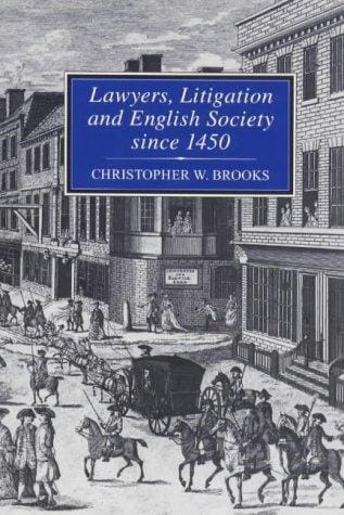 Lawyers, Litigation and English Society, 1450-1900