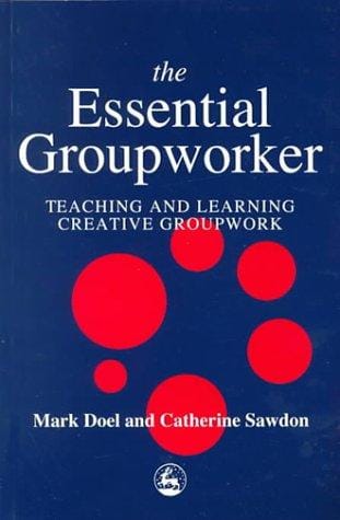 The Essential Groupworker: Teaching and Learning Creative Groupwork