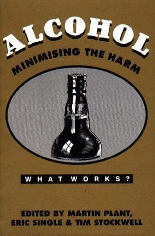 Alcohol: minimising the harm : what works?