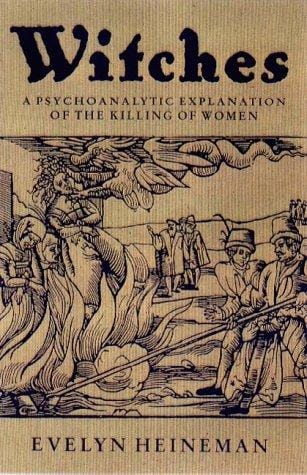 Witches: A Psychoanalytic Exploration of the Killing of Women
