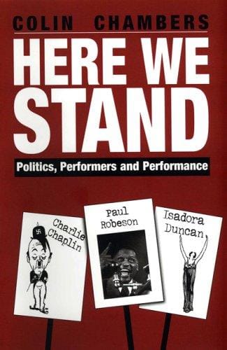 Here We Stand: Politics, Performers and Performance: Ápaul Robeson, Charlie Chaplin, Isadora Duncan