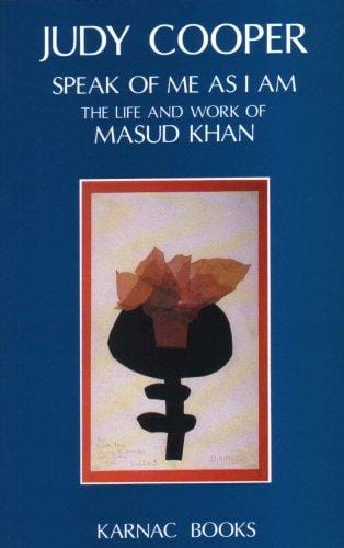 Speak of Me As I Am: The Life and Work of Masud Khan