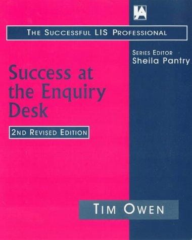 Success at the Enquiry Desk: Successful Enquiry Answering-Every Time (The Successful Lis Professional)