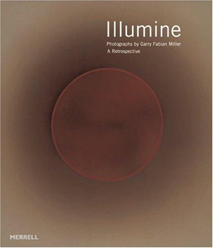 Illumine: Photographs By Garry Fabian Miller: A Retrospective (Photography New Titles)