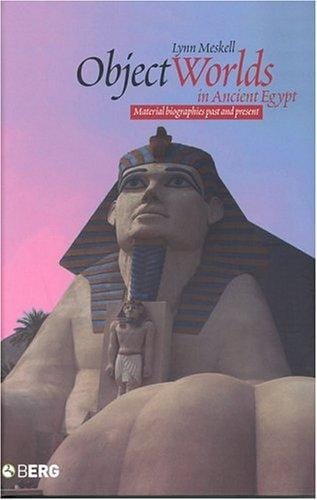 Object Worlds in Ancient Egypt: Material Biographies Past and Present (Materializing Culture)