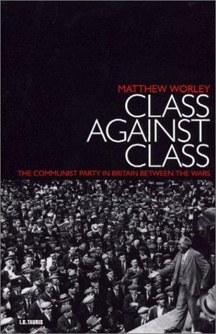 Class against class: the Communist Party in Britain between the wars