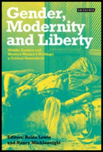 Gender, Modernity and Liberty: Middle Eastern and Western Women's Writings: A Critical Sourcebook