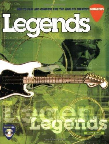 Legends: How to Play and Compose Like the World's Greatest Guitarists (Techniques Series)