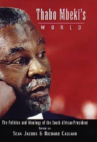 Thabo Mbeki's world: the politics and ideology of the South African president