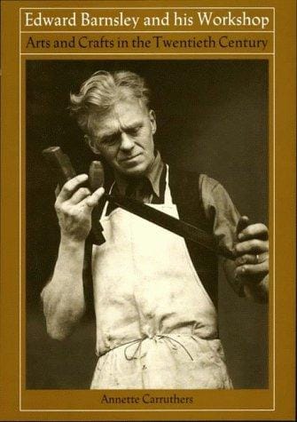 Edward Barnsley & His Workshop: Arts & Crafts in the Twentieth Century