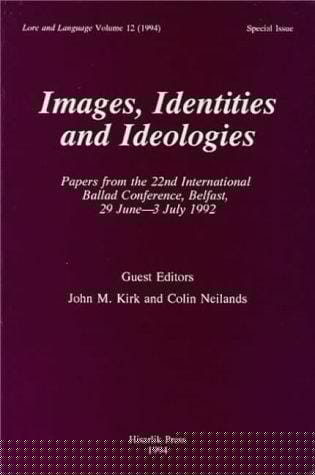 Images, identities, and ideologies: papers from the 22nd International Ballad Conference, Belfast, 29 June-3 July 1992