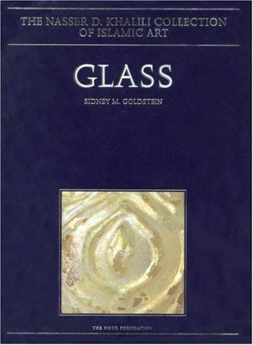 Glass: From Sassanian Antecedents to European Imitations (Nasser D. Khaliil Collection of Islamic Art)