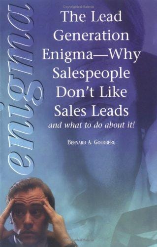 The Lead Generation Enigma: Why Sales People Don't Like Sales Leads and What to Do About It!