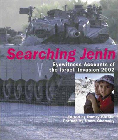Searching Jenin: Eyewitness Accounts of the Israeli Invasion
