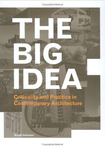 The Big Idea: Criticality and Practice in Contemporary Architecture