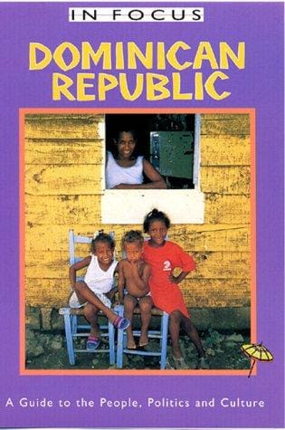 Dominican Republic: A Guide to the People, Politics, and Culture (In Focus (London, England).)
