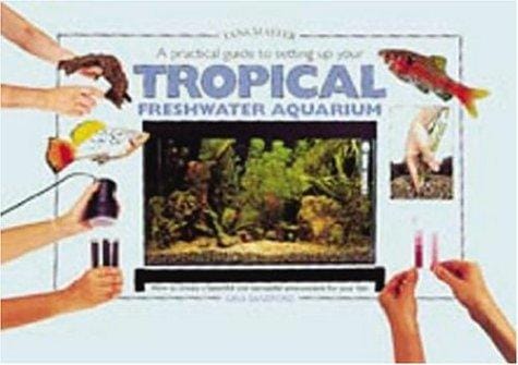 A Practical Guide to Setting Up Your Tropical Freshwater Aqum (Tankmaster S.)