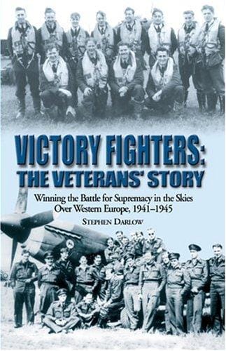 VICTORY FIGHTERS: Winning the Battle for Supremacy in the Skies over Western Europe, 1941-1945